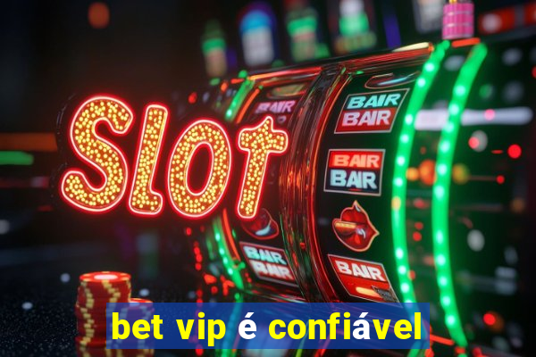 bet vip é confiável