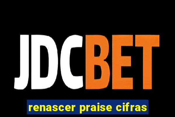 renascer praise cifras