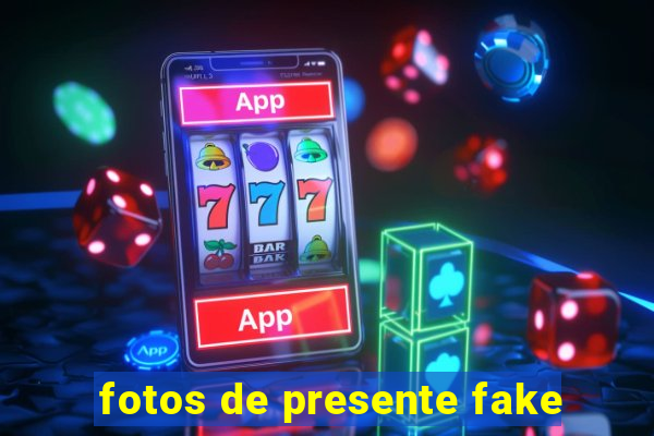 fotos de presente fake