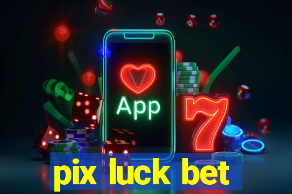 pix luck bet