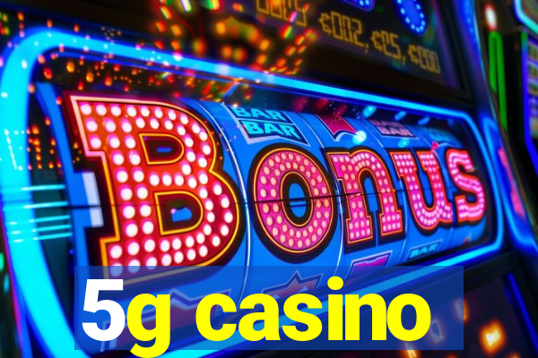 5g casino