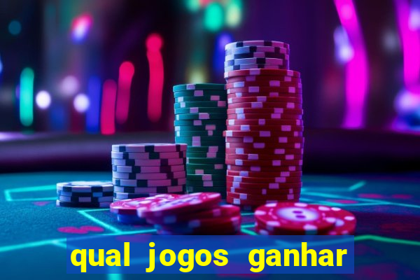 qual jogos ganhar dinheiro de verdade