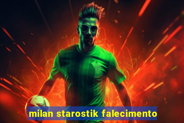 milan starostik falecimento