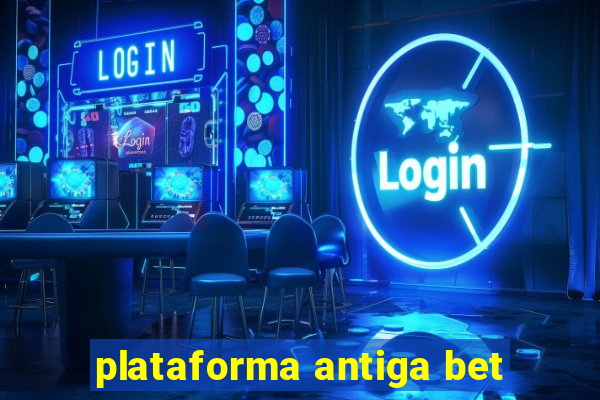 plataforma antiga bet