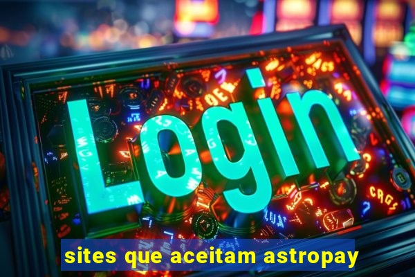 sites que aceitam astropay