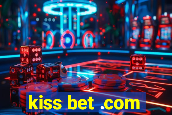 kiss bet .com