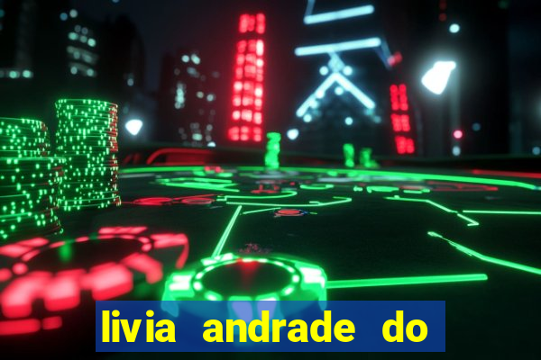 livia andrade do silvio santos nua