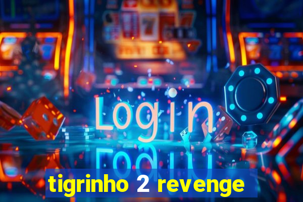 tigrinho 2 revenge