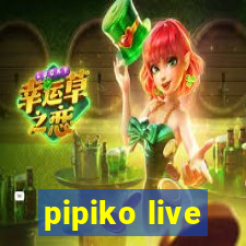 pipiko live