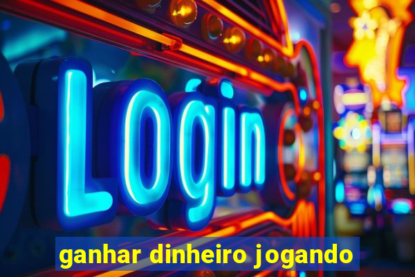 ganhar dinheiro jogando