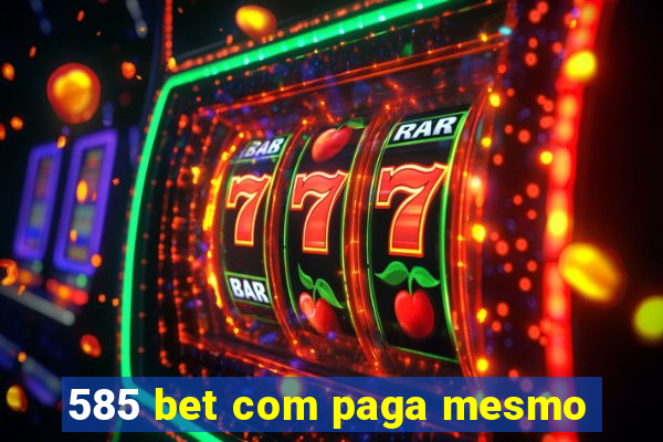 585 bet com paga mesmo