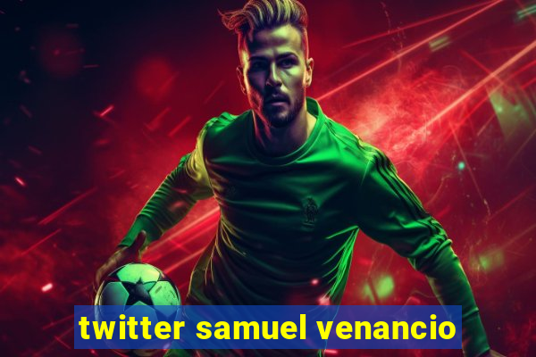 twitter samuel venancio