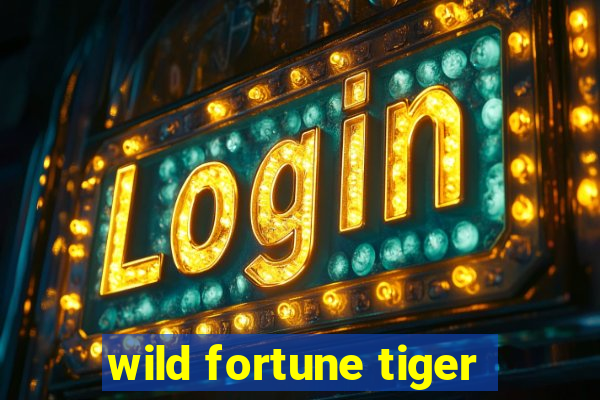 wild fortune tiger