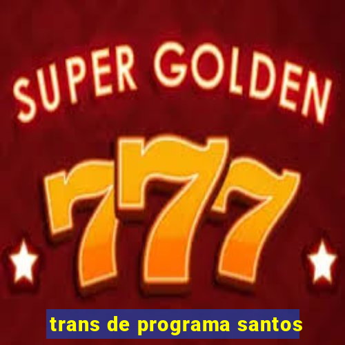 trans de programa santos