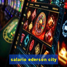 salario ederson city