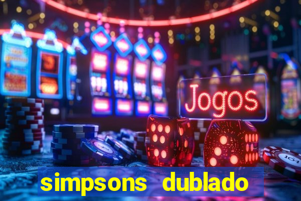 simpsons dublado assistir online