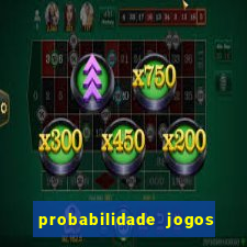 probabilidade jogos de hoje