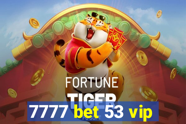 7777 bet 53 vip