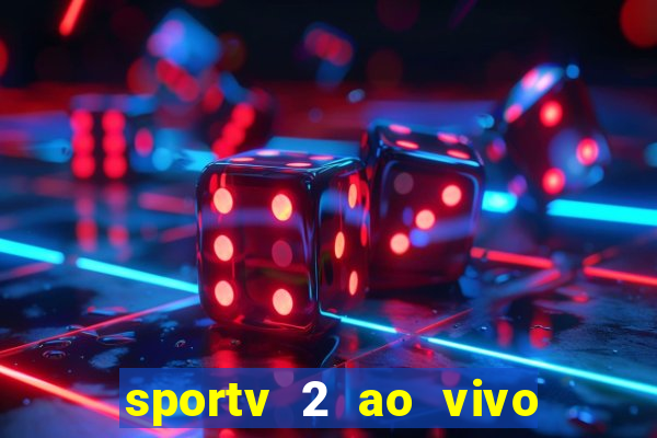 sportv 2 ao vivo futebol play hd