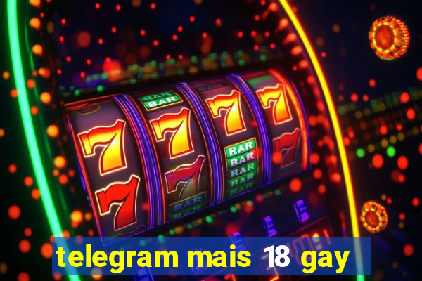 telegram mais 18 gay