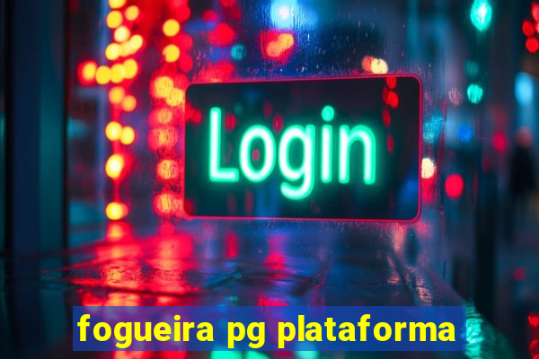 fogueira pg plataforma