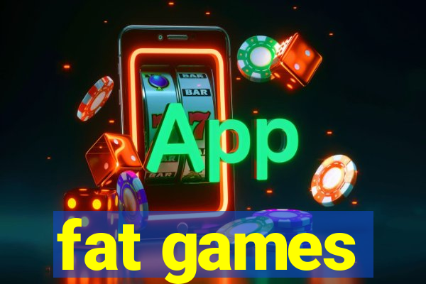 fat games