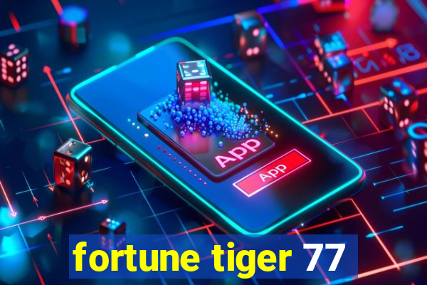 fortune tiger 77