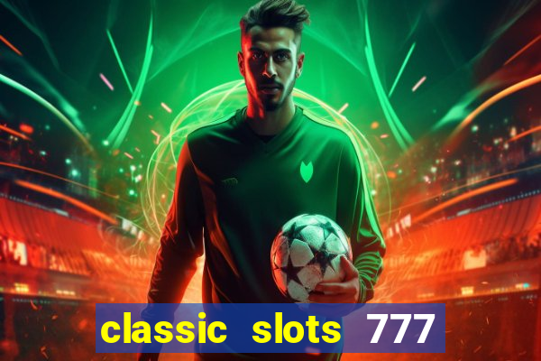 classic slots 777 paga mesmo