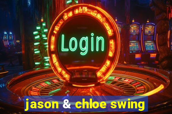 jason & chloe swing