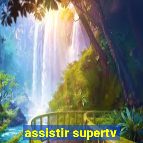 assistir supertv