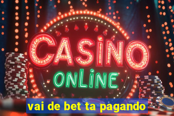 vai de bet ta pagando