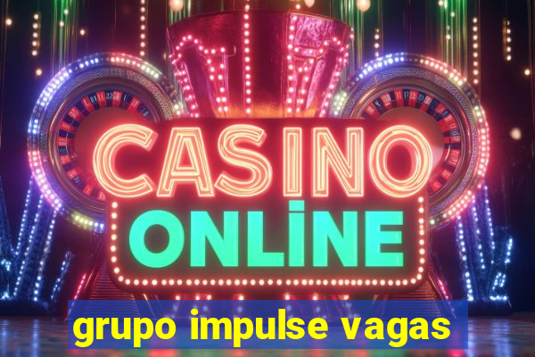 grupo impulse vagas