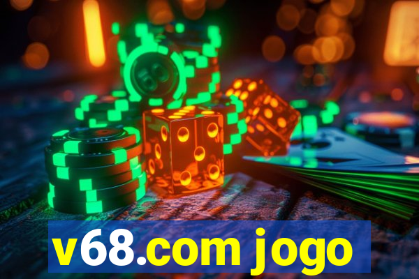 v68.com jogo