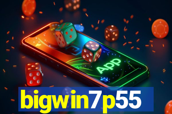 bigwin7p55