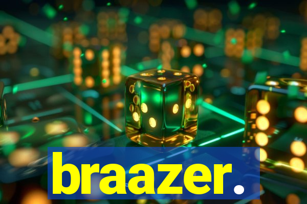 braazer.