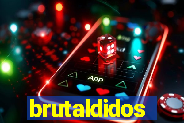 brutaldidos