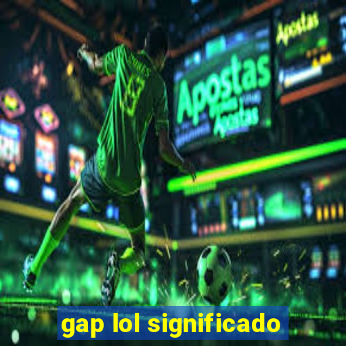 gap lol significado