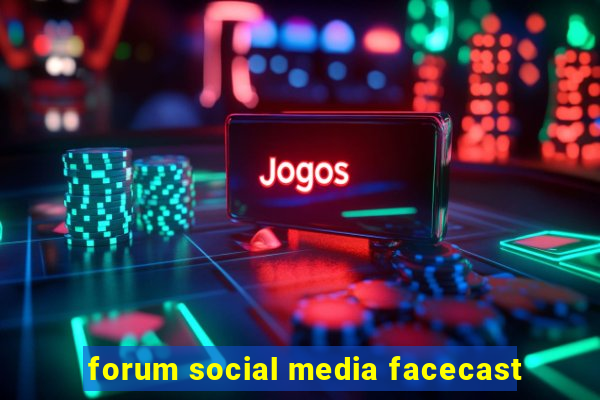 forum social media facecast