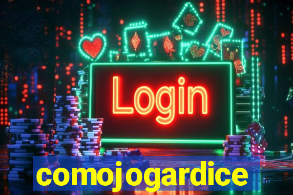 comojogardice