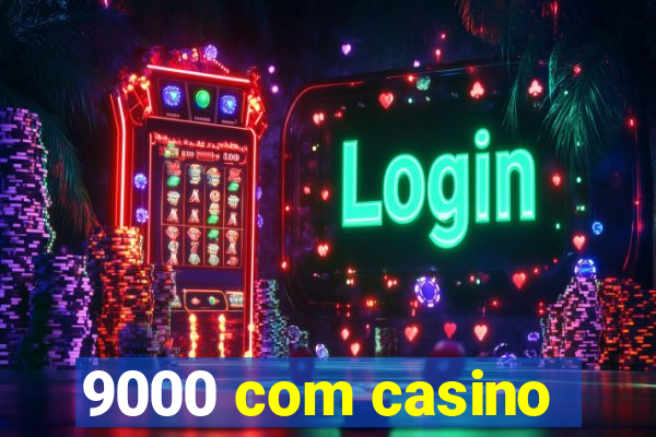 9000 com casino