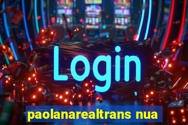 paolanarealtrans nua