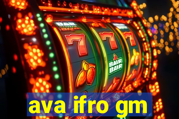 ava ifro gm