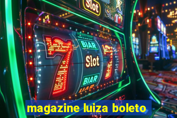 magazine luiza boleto