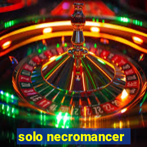 solo necromancer