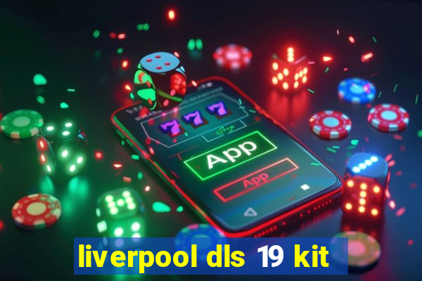 liverpool dls 19 kit