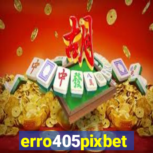 erro405pixbet