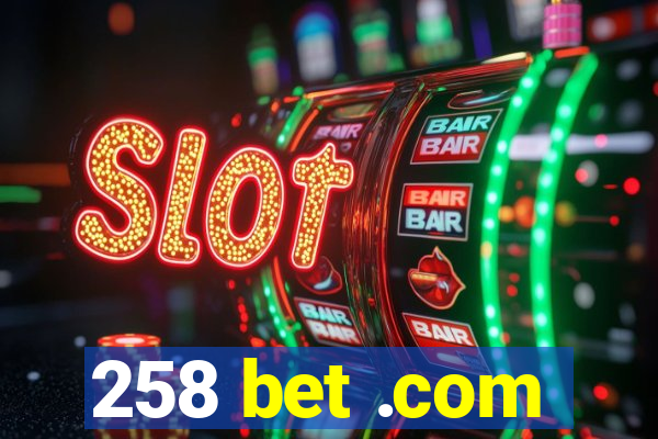 258 bet .com