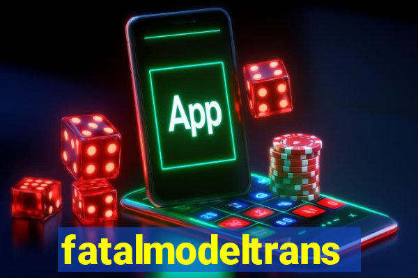 fatalmodeltrans