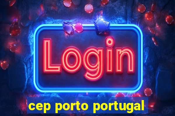 cep porto portugal