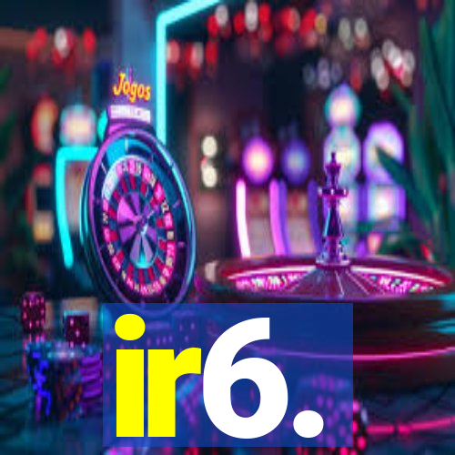 ir6.